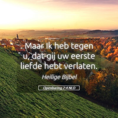 Picture 05 - Openbaring 2:4 NLD - Maar Ik heb tegen u, dat gij uw eerste liefde - Bible Verse Picture