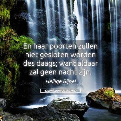 Picture 05 - Openbaring 21:25 NLD - En haar poorten zullen niet gesloten worden des - Bible Verse Picture