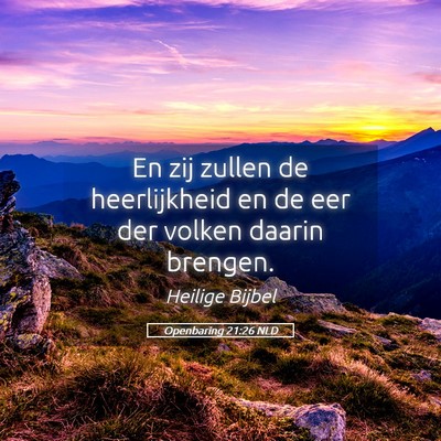 Picture 05 - Openbaring 21:26 NLD - En zij zullen de heerlijkheid en de eer der - Bible Verse Picture