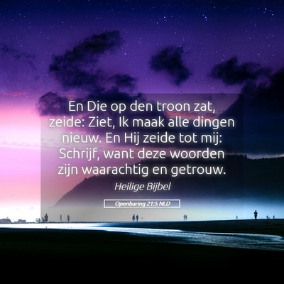 Picture 05 - Openbaring 21:5 NLD - En Die op den troon zat, zeide: Ziet, Ik maak - Bible Verse Picture