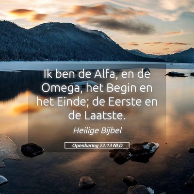 Picture 05 - Openbaring 22:13 NLD - Ik ben de Alfa, en de Omega, het Begin en het - Bible Verse Picture