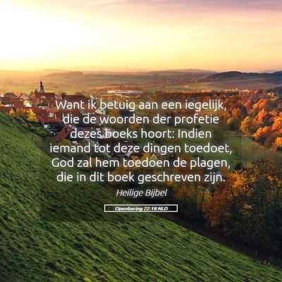 Picture 05 - Openbaring 22:18 NLD - Want ik betuig aan een iegelijk, die de woorden - Bible Verse Picture