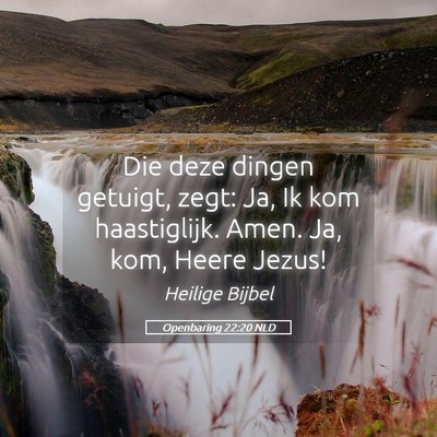 Picture 05 - Openbaring 22:20 NLD - Die deze dingen getuigt, zegt: Ja, Ik kom - Bible Verse Picture