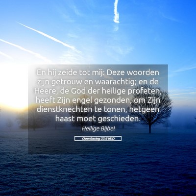 Picture 05 - Openbaring 22:6 NLD - En hij zeide tot mij: Deze woorden zijn getrouw - Bible Verse Picture