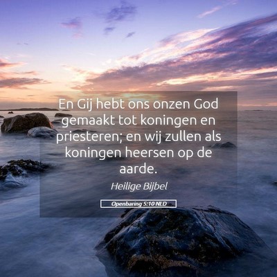 Picture 05 - Openbaring 5:10 NLD - En Gij hebt ons onzen God gemaakt tot koningen en - Bible Verse Picture