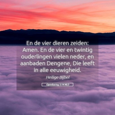 Picture 05 - Openbaring 5:14 NLD - En de vier dieren zeiden: Amen. En de vier en - Bible Verse Picture
