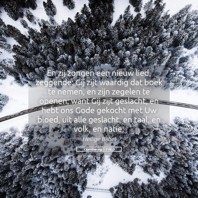 Picture 05 - Openbaring 5:9 NLD - En zij zongen een nieuw lied, zeggende: Gij zijt - Bible Verse Picture