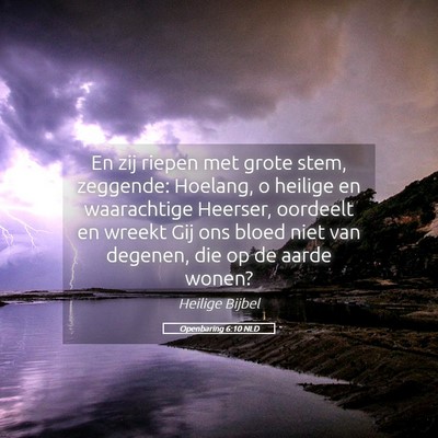 Picture 05 - Openbaring 6:10 NLD - En zij riepen met grote stem, zeggende: Hoelang, - Bible Verse Picture