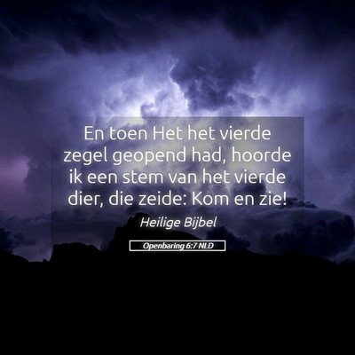 Picture 05 - Openbaring 6:7 NLD - En toen Het het vierde zegel geopend had, hoorde - Bible Verse Picture