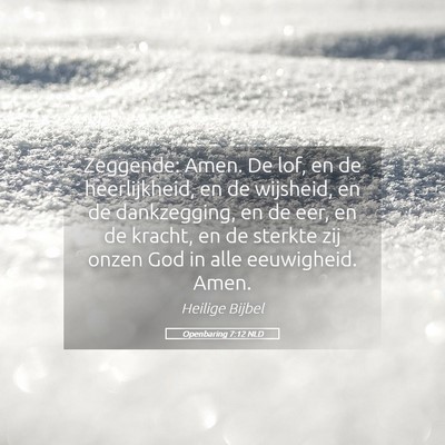 Picture 05 - Openbaring 7:12 NLD - Zeggende: Amen. De lof, en de heerlijkheid, en de - Bible Verse Picture