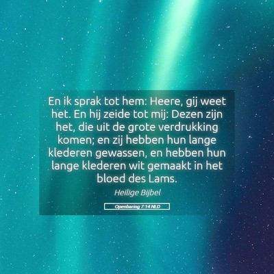 Picture 05 - Openbaring 7:14 NLD - En ik sprak tot hem: Heere, gij weet het. En hij - Bible Verse Picture