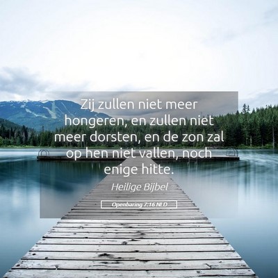Picture 05 - Openbaring 7:16 NLD - Zij zullen niet meer hongeren, en zullen niet - Bible Verse Picture