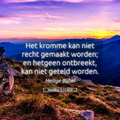 Picture 05 - Prediker 1:15 NLD - Het kromme kan niet recht gemaakt worden; en - Bible Verse Picture