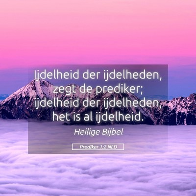 Picture 05 - Prediker 1:2 NLD - Ijdelheid der ijdelheden, zegt de prediker; - Bible Verse Picture