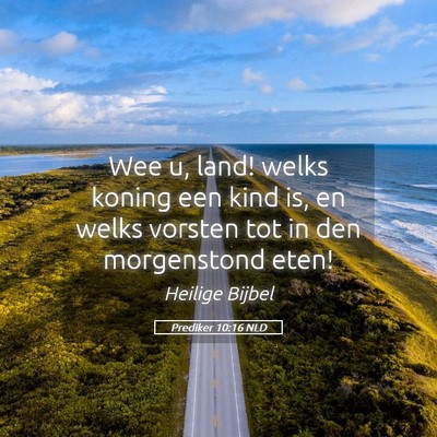 Picture 05 - Prediker 10:16 NLD - Wee u, land! welks koning een kind is, en welks - Bible Verse Picture