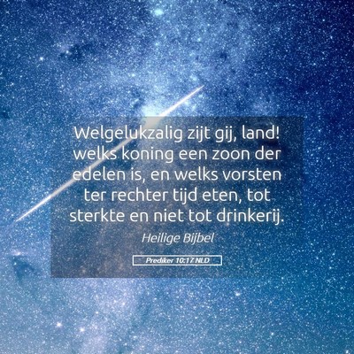 Picture 05 - Prediker 10:17 NLD - Welgelukzalig zijt gij, land! welks koning een - Bible Verse Picture