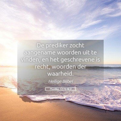 Picture 05 - Prediker 12:10 NLD - De prediker zocht aangename woorden uit te - Bible Verse Picture