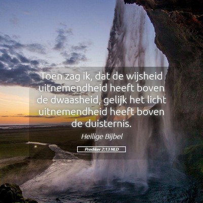 Picture 05 - Prediker 2:13 NLD - Toen zag ik, dat de wijsheid uitnemendheid heeft - Bible Verse Picture