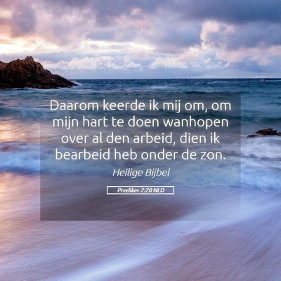 Picture 05 - Prediker 2:20 NLD - Daarom keerde ik mij om, om mijn hart te doen - Bible Verse Picture