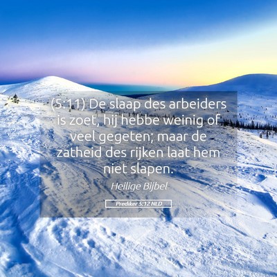 Picture 05 - Prediker 5:12 NLD - (5:11) De slaap des arbeiders is zoet, hij hebbe - Bible Verse Picture