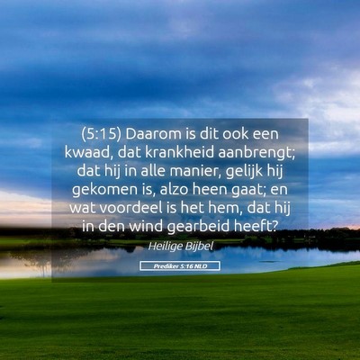 Picture 05 - Prediker 5:16 NLD - (5:15) Daarom is dit ook een kwaad, dat krankheid - Bible Verse Picture