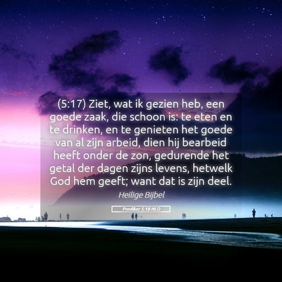 Picture 05 - Prediker 5:18 NLD - (5:17) Ziet, wat ik gezien heb, een goede zaak, - Bible Verse Picture