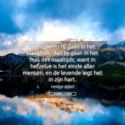 Picture 05 - Prediker 7:2 NLD - Het is beter te gaan in het klaaghuis, dan te - Bible Verse Picture