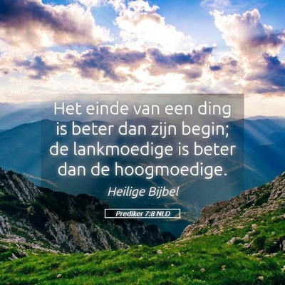 Picture 05 - Prediker 7:8 NLD - Het einde van een ding is beter dan zijn begin; - Bible Verse Picture