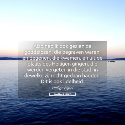 Picture 05 - Prediker 8:10 NLD - Alzo heb ik ook gezien de goddelozen, die - Bible Verse Picture