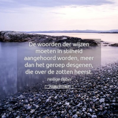 Picture 05 - Prediker 9:17 NLD - De woorden der wijzen moeten in stilheid - Bible Verse Picture