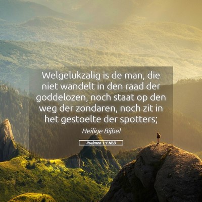 Picture 05 - Psalmen 1:1 NLD - Welgelukzalig is de man, die niet wandelt in den - Bible Verse Picture