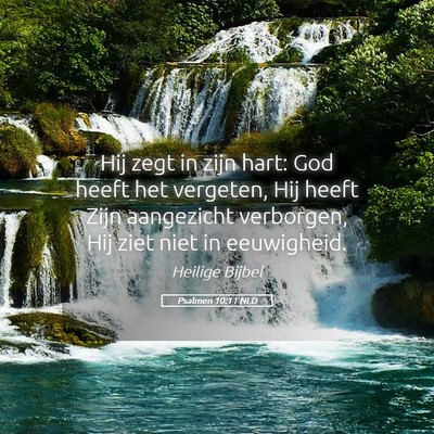 Picture 05 - Psalmen 10:11 NLD - Hij zegt in zijn hart: God heeft het vergeten, - Bible Verse Picture