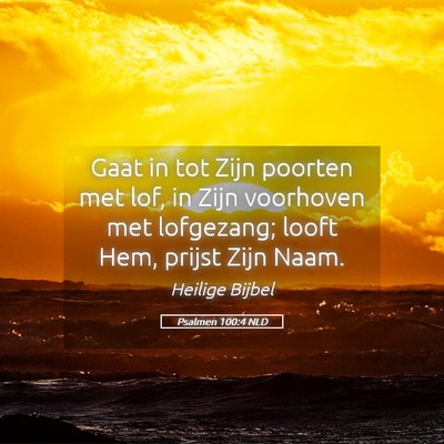 Picture 05 - Psalmen 100:4 NLD - Gaat in tot Zijn poorten met lof, in Zijn - Bible Verse Picture