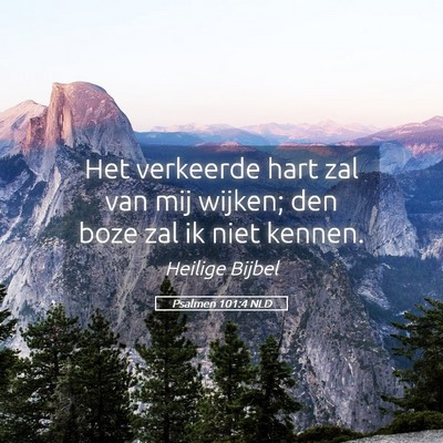 Picture 05 - Psalmen 101:4 NLD - Het verkeerde hart zal van mij wijken; den boze - Bible Verse Picture
