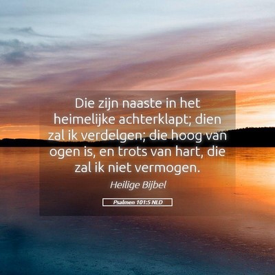 Picture 05 - Psalmen 101:5 NLD - Die zijn naaste in het heimelijke achterklapt; - Bible Verse Picture