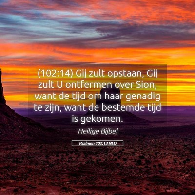 Picture 05 - Psalmen 102:13 NLD - (102:14) Gij zult opstaan, Gij zult U ontfermen - Bible Verse Picture