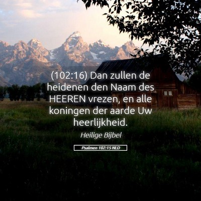 Picture 05 - Psalmen 102:15 NLD - (102:16) Dan zullen de heidenen den Naam des - Bible Verse Picture