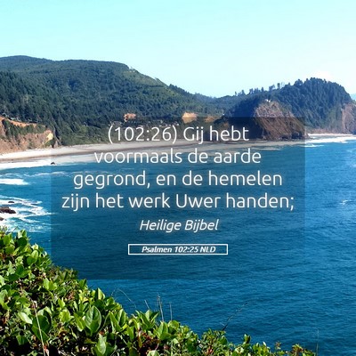 Picture 05 - Psalmen 102:25 NLD - (102:26) Gij hebt voormaals de aarde gegrond, en - Bible Verse Picture