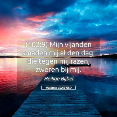 Picture 05 - Psalmen 102:8 NLD - (102:9) Mijn vijanden smaden mij al den dag; die - Bible Verse Picture