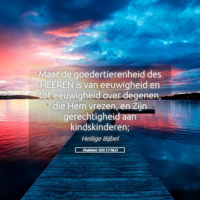 Picture 05 - Psalmen 103:17 NLD - Maar de goedertierenheid des HEEREN is van - Bible Verse Picture