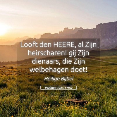 Picture 05 - Psalmen 103:21 NLD - Looft den HEERE, al Zijn heirscharen! gij Zijn - Bible Verse Picture