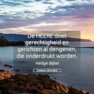 Picture 05 - Psalmen 103:6 NLD - De HEERE doet gerechtigheid en gerichten al - Bible Verse Picture