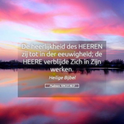 Picture 05 - Psalmen 104:31 NLD - De heerlijkheid des HEEREN zij tot in der - Bible Verse Picture
