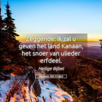 Picture 05 - Psalmen 105:11 NLD - Zeggende: Ik zal u geven het land Kanaan, het - Bible Verse Picture