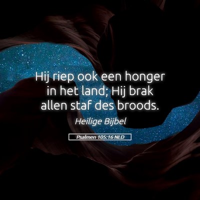 Picture 05 - Psalmen 105:16 NLD - Hij riep ook een honger in het land; Hij brak - Bible Verse Picture