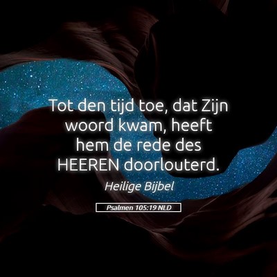 Picture 05 - Psalmen 105:19 NLD - Tot den tijd toe, dat Zijn woord kwam, heeft hem - Bible Verse Picture