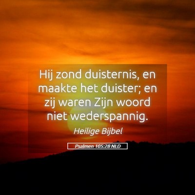 Picture 05 - Psalmen 105:28 NLD - Hij zond duisternis, en maakte het duister; en - Bible Verse Picture