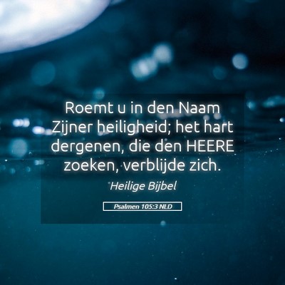 Picture 05 - Psalmen 105:3 NLD - Roemt u in den Naam Zijner heiligheid; het hart - Bible Verse Picture