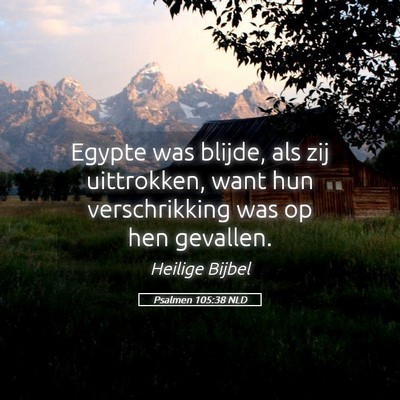 Picture 05 - Psalmen 105:38 NLD - Egypte was blijde, als zij uittrokken, want hun - Bible Verse Picture