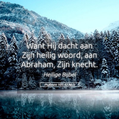 Picture 05 - Psalmen 105:42 NLD - Want Hij dacht aan Zijn heilig woord, aan - Bible Verse Picture
